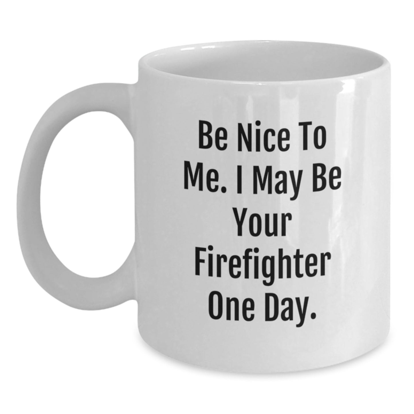 Funny Firefighter Gifts for Him, White Coffee Mug, Be Nice To Me Quote, Unique Christmas Memorable Presents from Friends to Firefighter Family - Main
