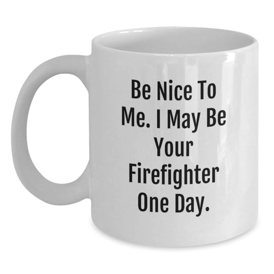 Funny Firefighter Gifts for Him, White Coffee Mug, Be Nice To Me Quote, Unique Christmas Memorable Presents from Friends to Firefighter Family - Main