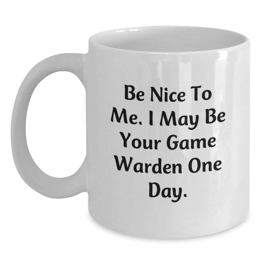Funny Game Warden Gifts for Men, White Coffee Mugs with Be Nice To Me. I May Be Your Game Warden One Day., Unique Christmas Unique Gifts for Family and Friends - Main