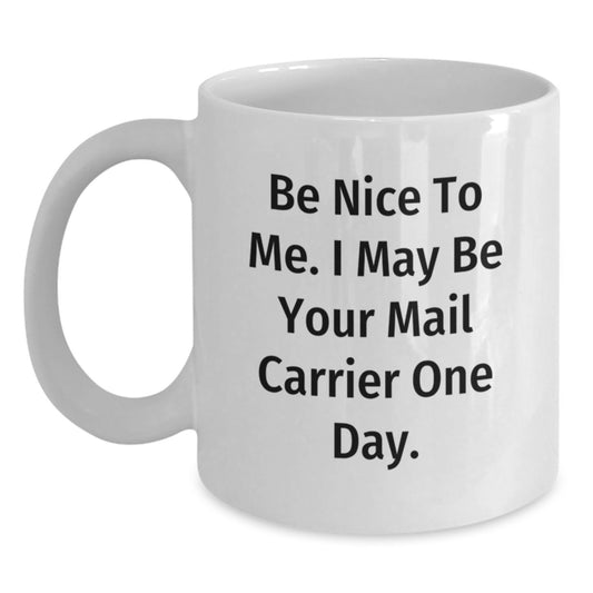 Funny Mail Carrier Gifts for Him or Her, Be Nice To Me White Coffee Mug, 11oz or 15oz Capacity, Ceramic, Microwave and Dishwasher Safe - Main
