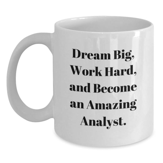Inspirational Analyst Gifts, White Coffee Mug, 'Dream Big, Work Hard, And Become An Amazing Analyst.' for Birthday from Friends - Main