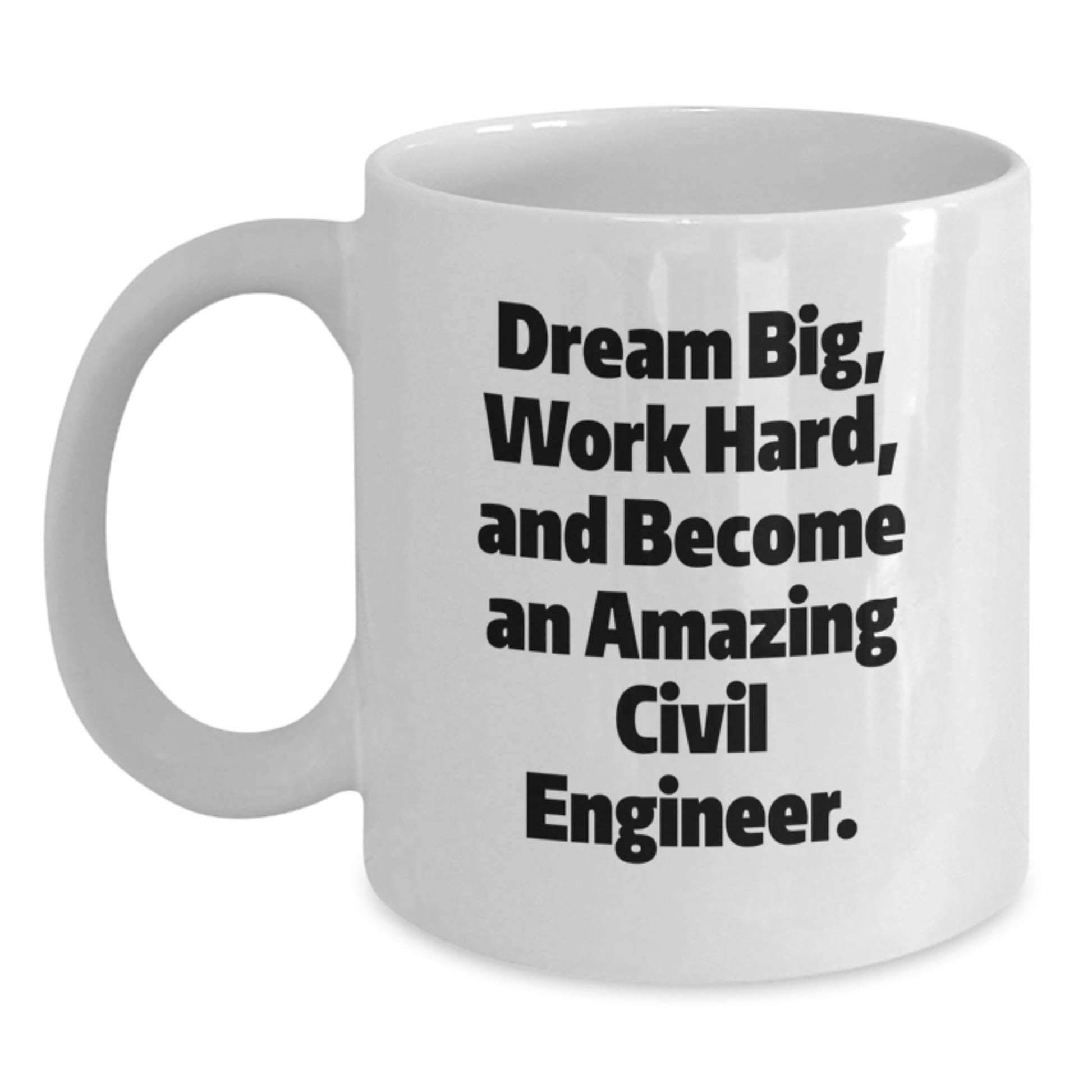 Civil Engineer Gifts for Him - Funny White Coffee Mug, Dream Big, Work Hard, Perfect Christmas Unique Gifts from Family - Main