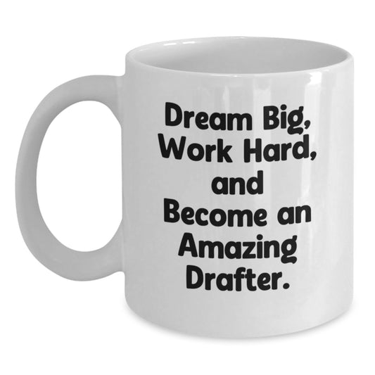 Dream Big Funny Drafter Gifts from Men, White Coffee Mug for Drafter, Christmas Unique Presents - Main