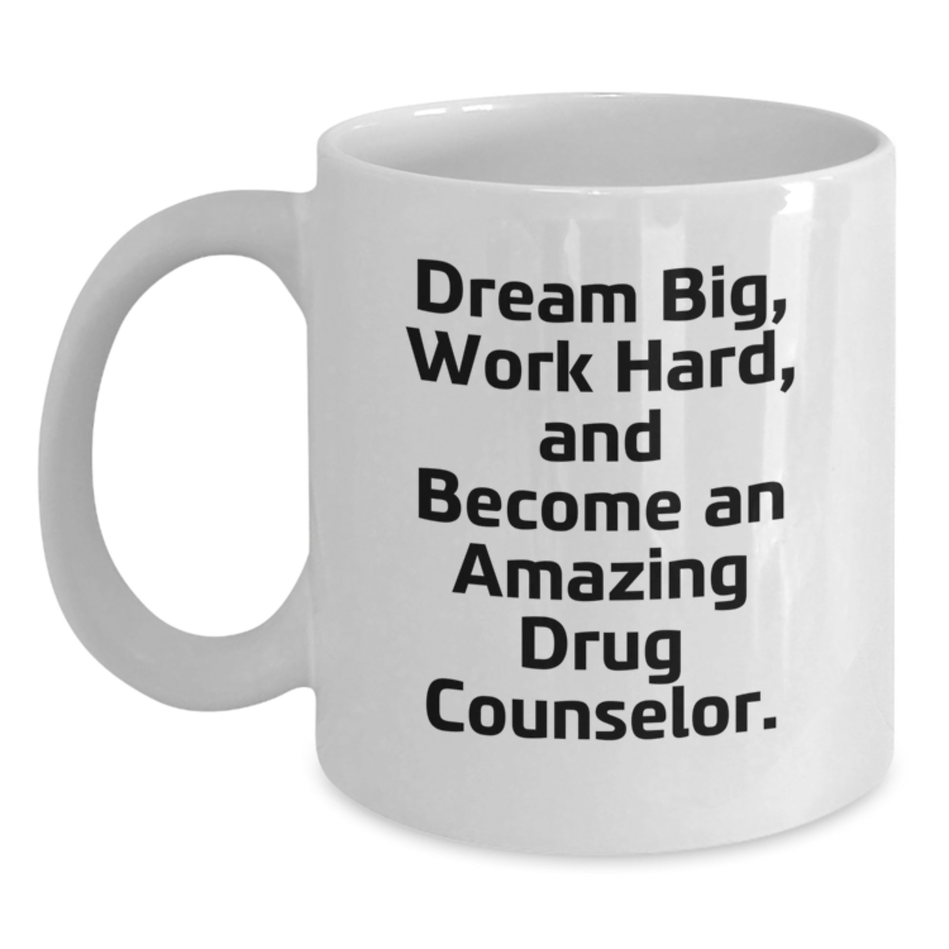 Drug Counselor Gifts, Funny Quote Coffee Mug, Gifts from Friends for Amazing Drug Counselor, Dream Big on Their Special Birthday - Main