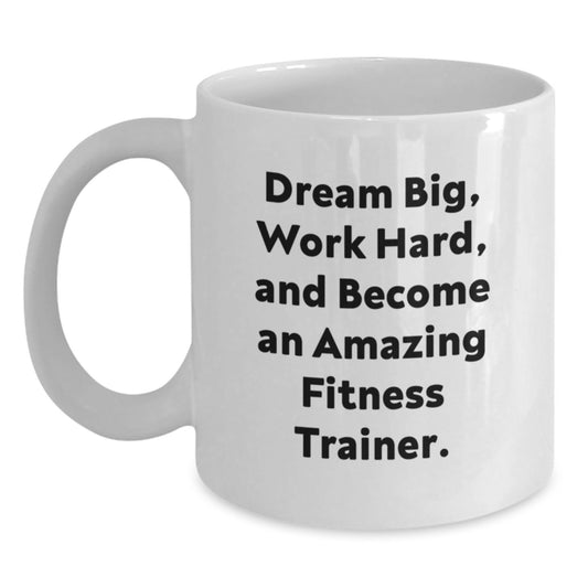 Fitness Trainer Inspired White Coffee Mug, Dream Big, Work Hard, Gifts from Friends, Gifts for Fitness Trainers Birthday - Main