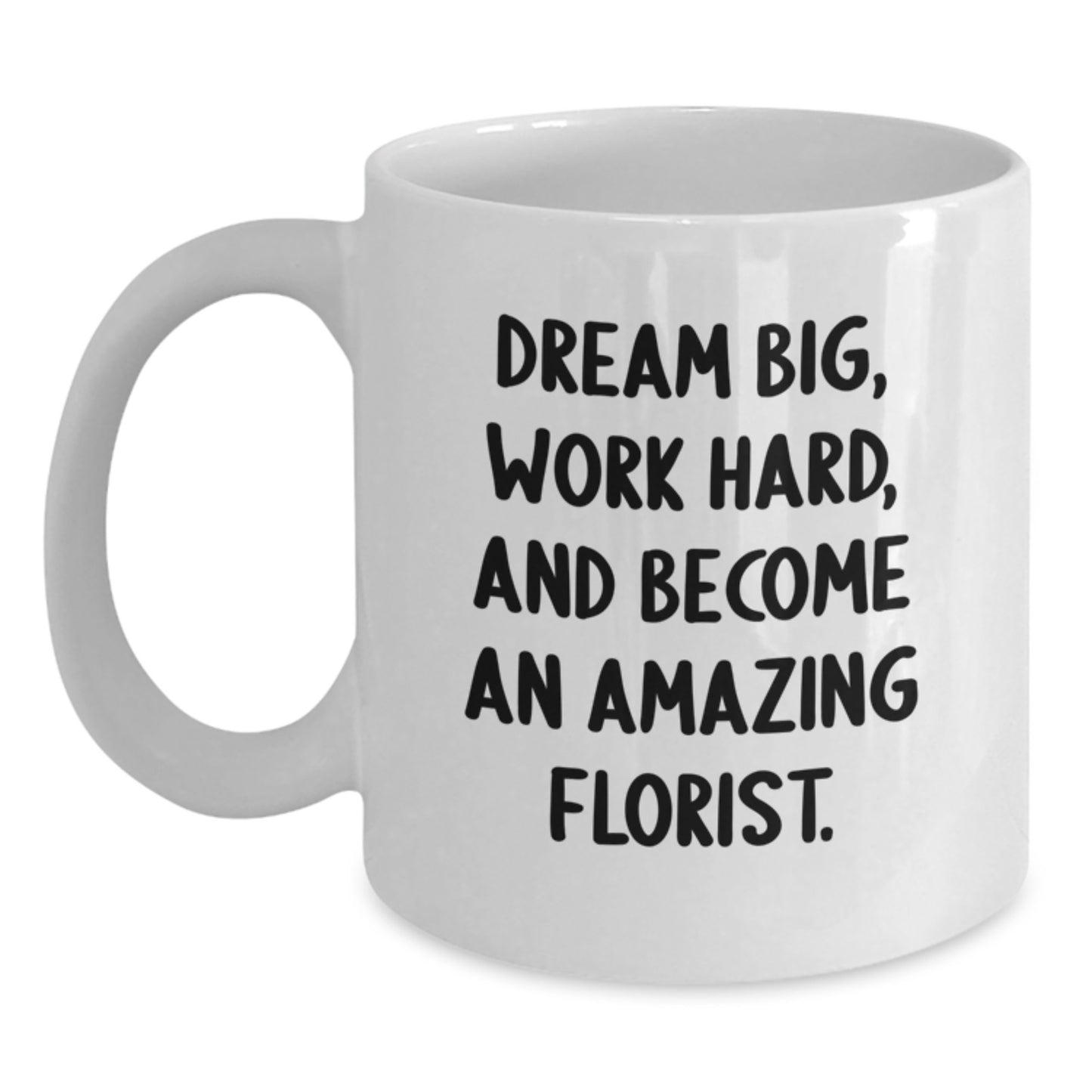 Funny Florist Gifts from Friends for Birthday Florist - 'Dream Big, Work Hard, And Become An Amazing Florist.' White Coffee Mug - Main