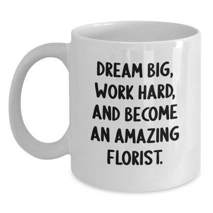 Funny Florist Gifts from Friends for Birthday Florist - 'Dream Big, Work Hard, And Become An Amazing Florist.' White Coffee Mug - Main