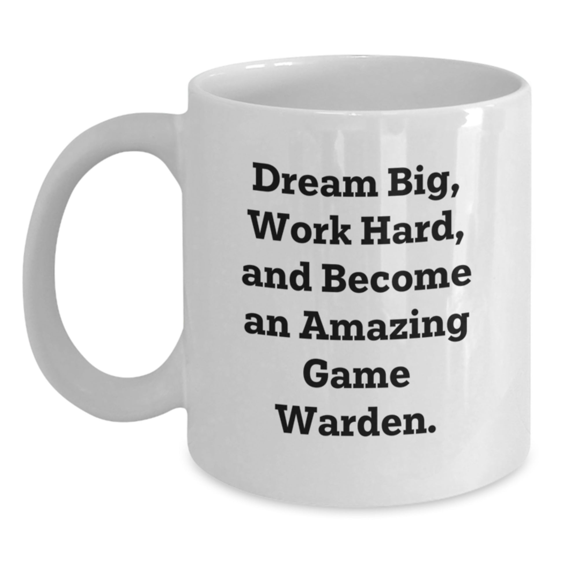 Game Warden Gifts, Funny White Coffee Mug, Dream Big, Work Hard, and Become an Amazing Game Warden, Gifts from Friends, Gifts for Game Wardens, Birthday Unique - Main