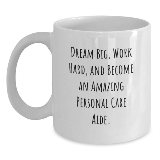 Inspirational Personal Care Aide Gifts from Friends - Dream Big, White Coffee Mug for Birthday - Main