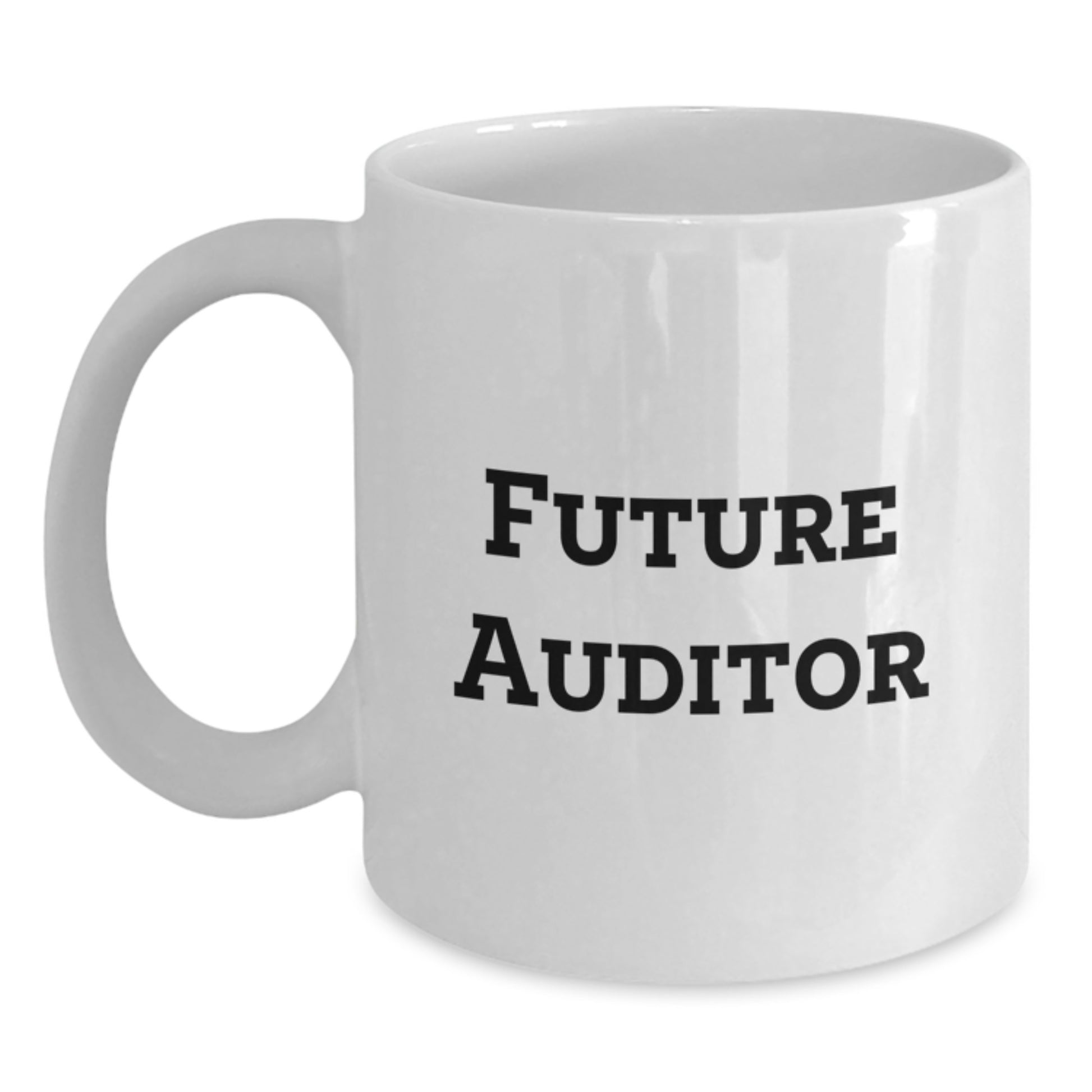 Funny Future Auditor White Coffee Mug, Gifts from Men for Future Auditors, Birthday Unique Gifts, Inspirational Quote - Main