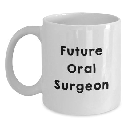 Funny Quote for Future Oral Surgeon White Coffee Mug Gifts from Family to Oral Surgeon, Unique Christmas Unique Gifts for Men Women Friends Coworkers - Main
