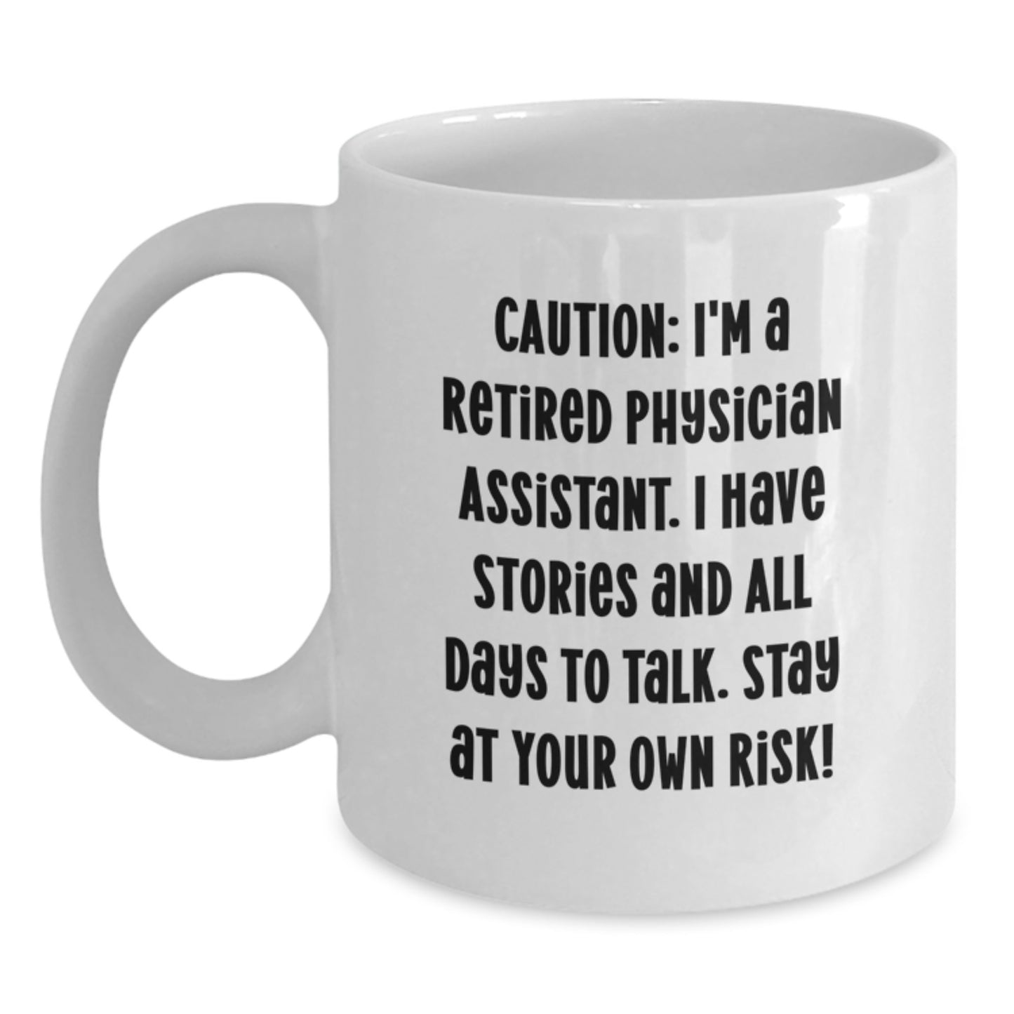 Funny Physician Assistant Gifts, White Coffee Mug for Birthday, 'Caution: I'm A Retired Physician Assistant...' - Gifts from Friends to Physician Assistant - Main
