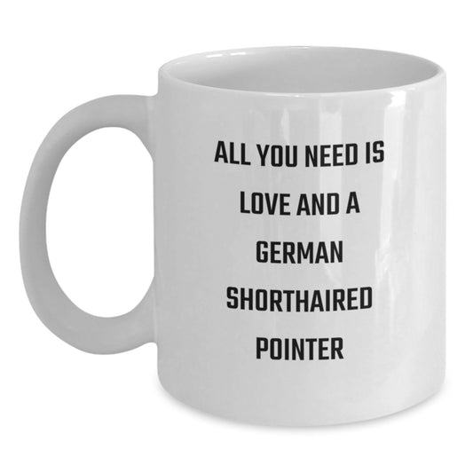 German Shorthaired Pointer Dog Lovers Gifts from Friends - Funny Coffee Mug for Birthday with Quote 'All You Need Is Love And A German Shorthaired Pointer' for Men Women Family - Main