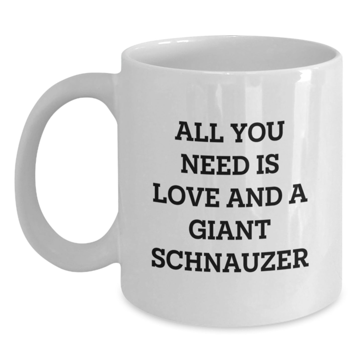 Funny Giant Schnauzer Dog Gifts from Friends and Family for Birthday, All You Need is Love and a Giant Schnauzer, White Coffee Mug for Giant Schnauzer Dog Lovers, Gifts for Giant Schnauzer Dog Owners - Main