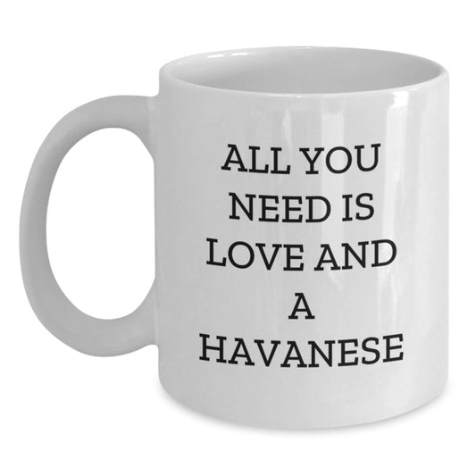 Havanese Dog Lovers Gifts from Family and Friends - All You Need Is Love And A Havanese Funny Quote White Coffee Mug for Graduation - Main