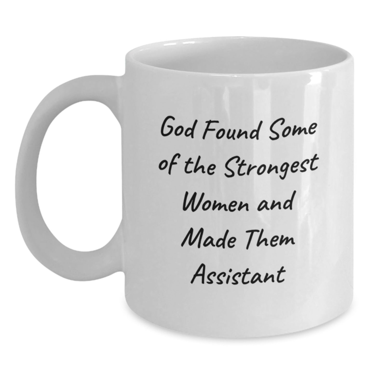 Funny Christmas Unique Gifts from Men to Assistant, White Coffee Mug with Inspirational Quote 'God Found Some Of The Strongest Women And Made Them Assistant' - Main