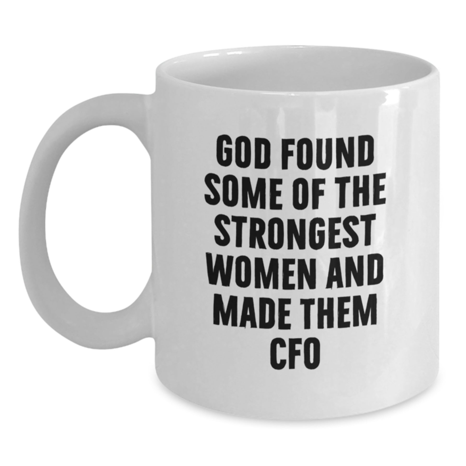 Funny CFO White Coffee Mug Gifts from Friends and Family, Christmas Unique Gifts for Women Men CFO, God Found Some Of The Strongest Women And Made Them 'CFO' - Inspiring Quote - Main