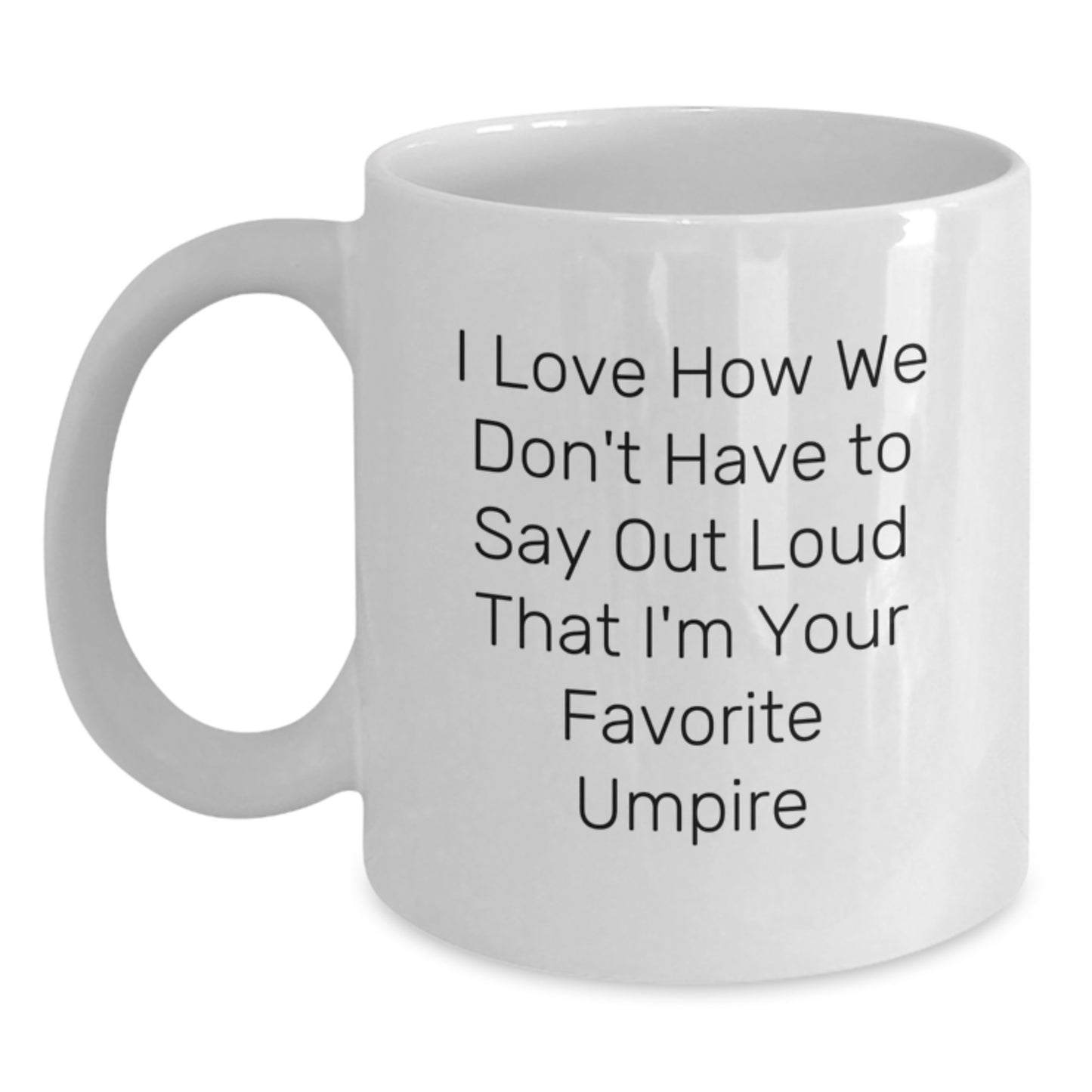 Funny Umpire Gifts for Umpire Enthusiasts, White Coffee Mugs with I Love How We Don't Have To Say Out Loud That I'm Your Favorite Umpire, Unique Christmas Unique Gifts from Friends to Family - Main