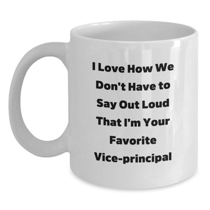 Funny Vice-principal Gifts from Friends, Gifts for Vice-principal - I Love How We Don't Have To Say Out Loud That I'm Your Favorite Vice-principal White Coffee Mug for Christmas Unique Gifts - Main