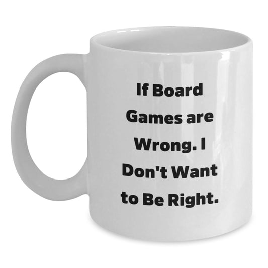 Funny Board Games Lover Gifts from Friends and Family, White Coffee Mug for Men and Women, Inspirational Quote 'If Board Games Are Wrong. I Don't Want To Be Right.' - Unique Christmas Unique Gifts - Main