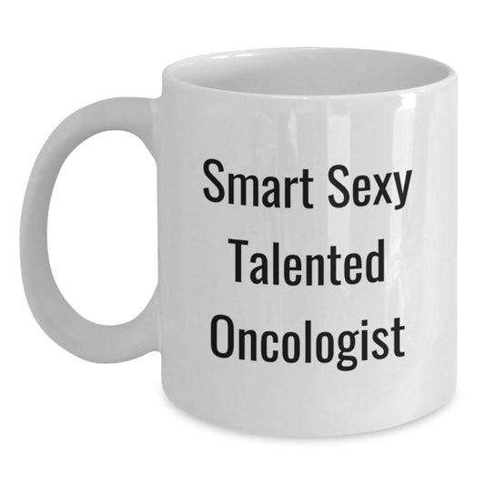 Funny Smart Sexy Talented Oncologist Birthday Unique Gifts from Friends for Oncologist White Coffee Mug - Main