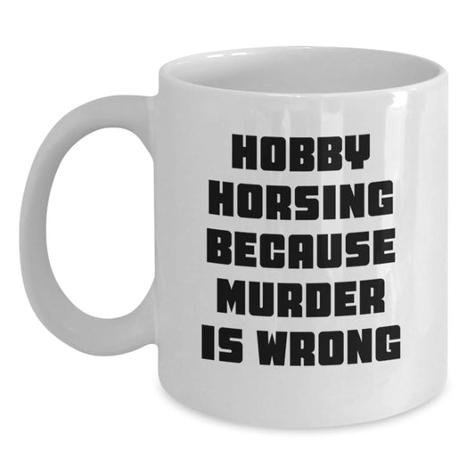 Funny Hobby Horsing Gifts for Men from Friends, White Coffee Mug for Graduation, 'Hobby Horsing Because Murder Is Wrong' Quote - Main