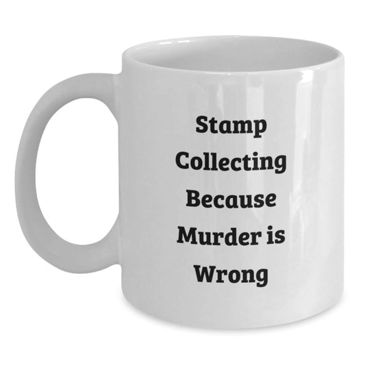 Funny Stamp Collecting Gifts from Friends for Stamp Collecting Enthusiasts, White Coffee Mug, Graduation Unique Gifts, Because Murder Is Wrong - Main