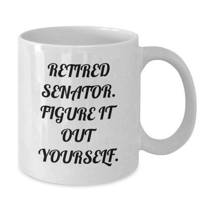 Senator White Coffee Mug, Funny Quote Gifts from Friends, Senator Unique Christmas Unique Gifts, White Ceramic Mug - Additional