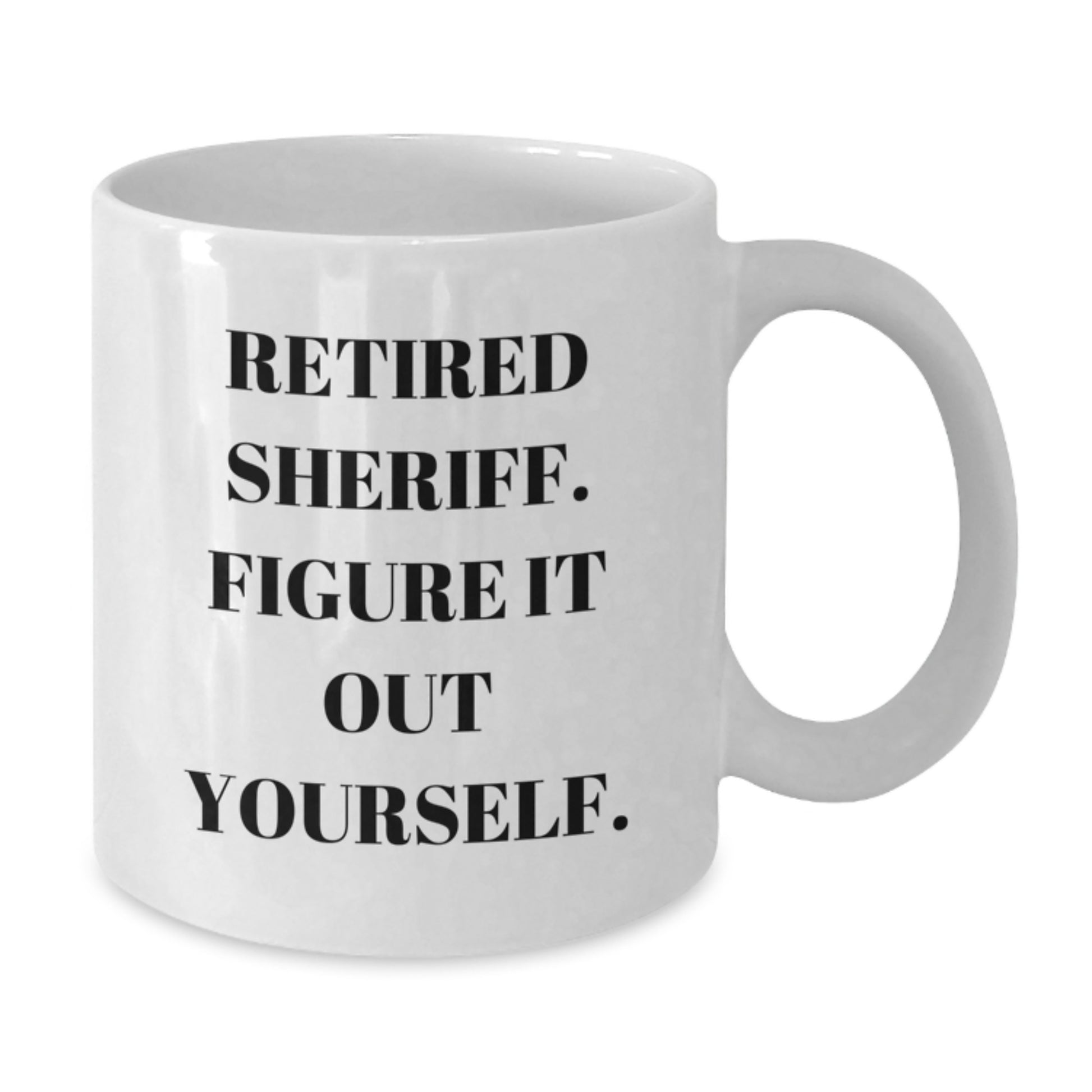 Funny Sheriff Gifts from Men - White Coffee Mug, Retired Sheriff Figure It Out Yourself, Unique Christmas Unique Gifts for Sheriff, Sheriff Department Mug - Additional