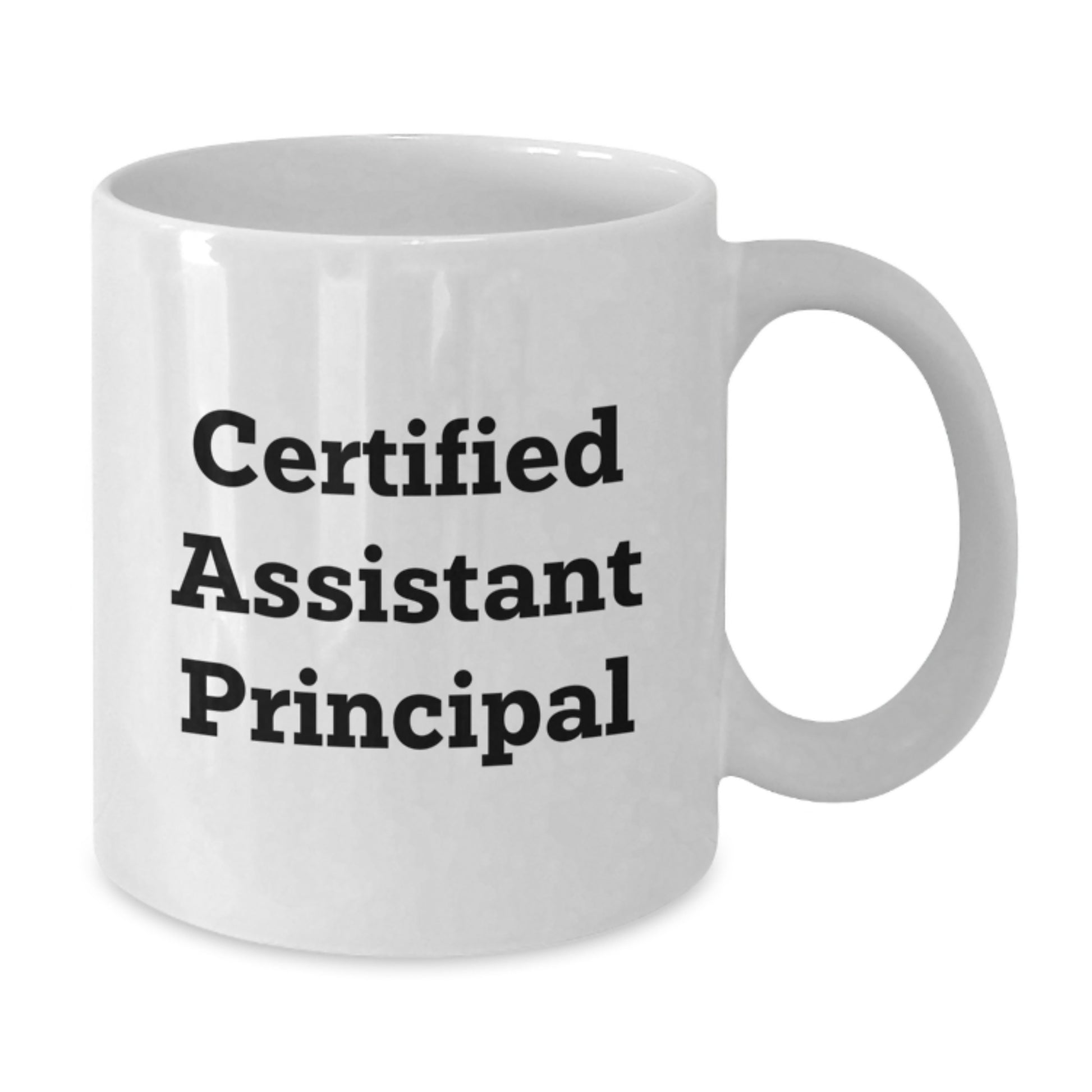 Funny Assistant Principal White Coffee Mugs Gifts from Friends for Birthday Celebrations - Certified Assistant Principal Quote, 11oz or 15oz Ceramic Mug, Microwave and Dishwasher Safe - Additional