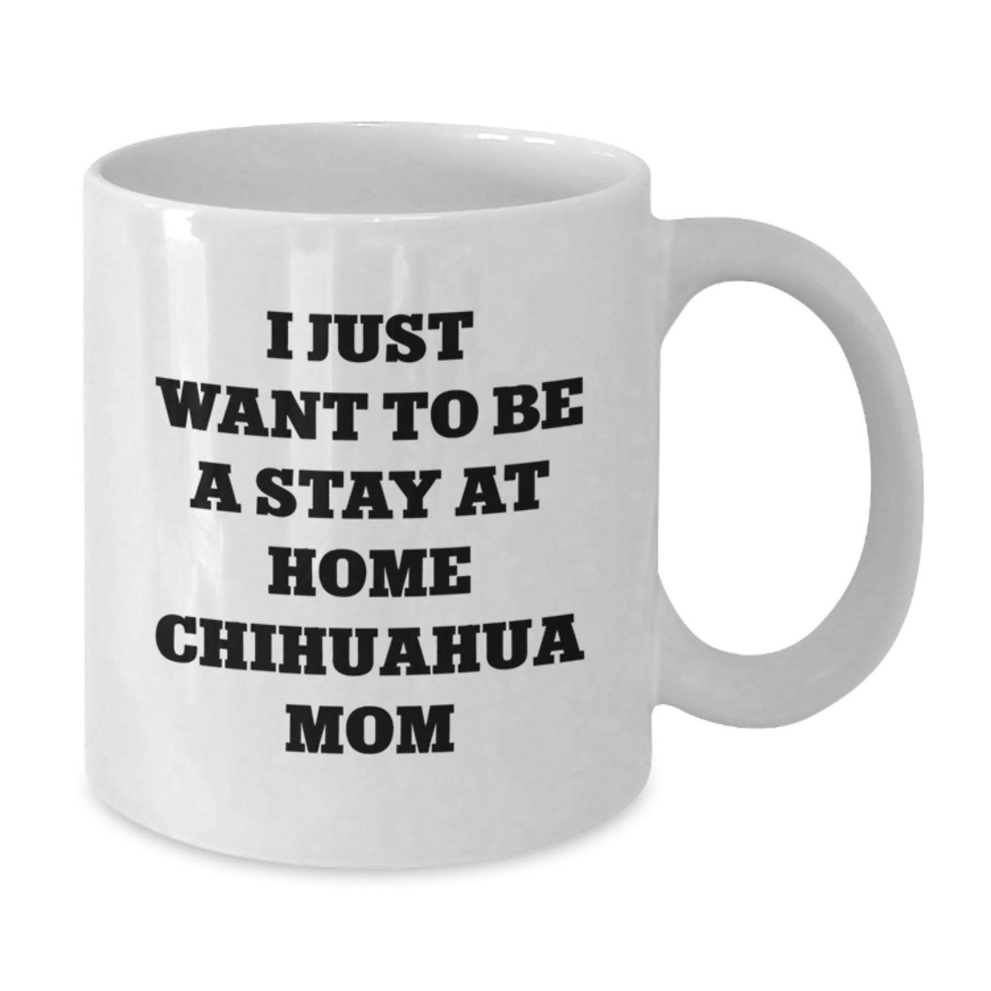 Funny Chihuahua Dog Mom Gifts from Women to Chihuahua Dog Lover on Birthday Unique Gifts for Chihuahua Dog Enthusiasts, 'I Just Want To Be A Stay At Home Chihuahua Mom' Coffee Mug - Additional