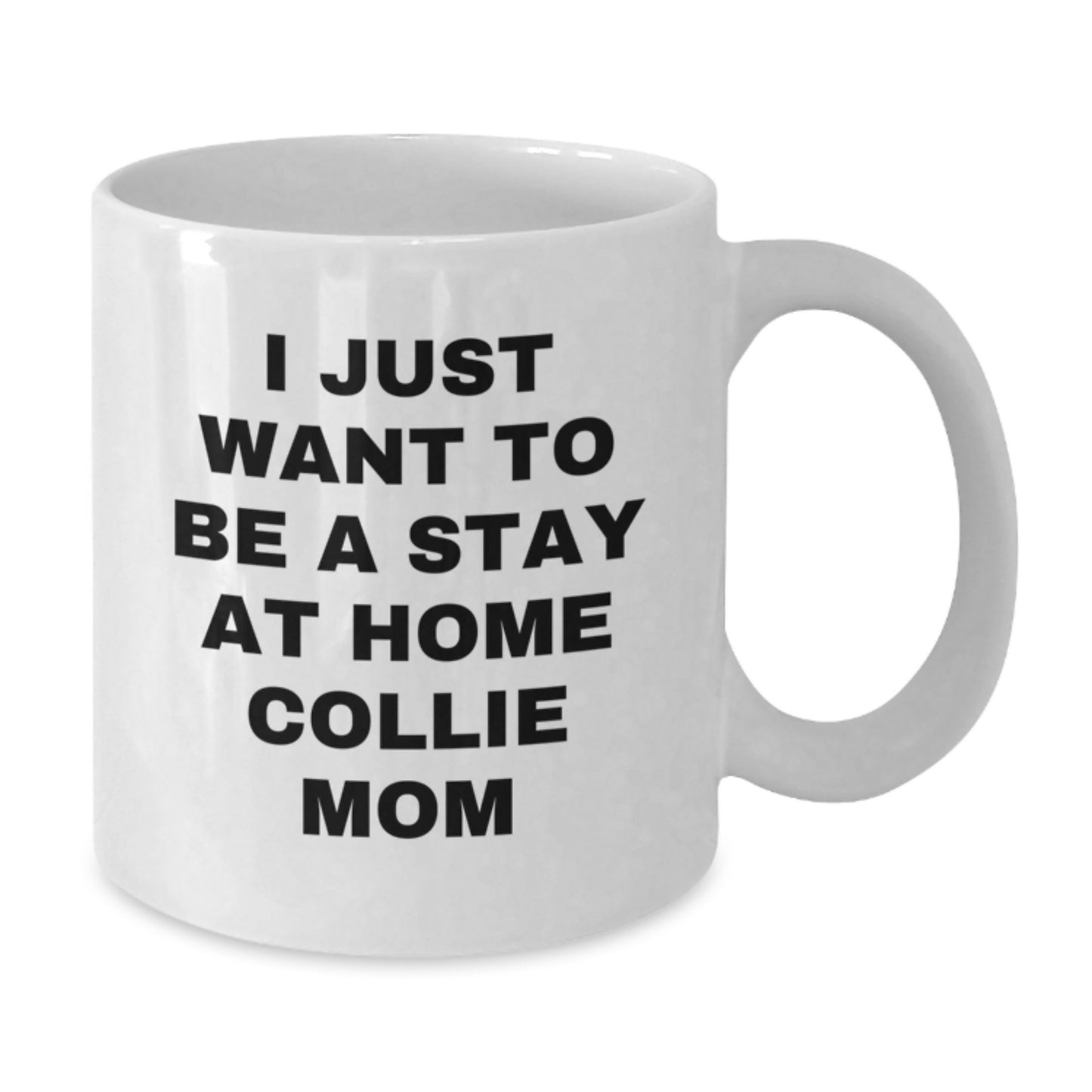Funny Collie Dog Gifts for Men from Mom - I Just Want To Be A Stay At Home Collie Mom White Coffee Mug for Birthday Unique Gifts - Additional