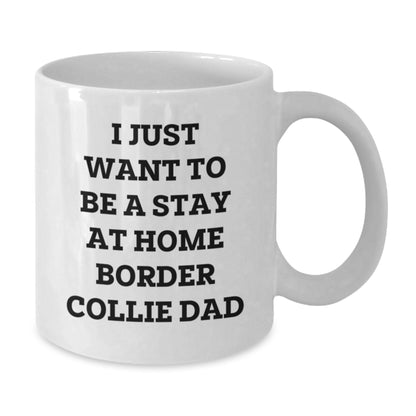Funny Border Collie Dog Gifts for Men from Border Collie Dad, White Coffee Mug for Graduation, 'I Just Want To Be A Stay At Home Border Collie Dad' - Additional