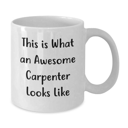 Funny Carpenter White Coffee Mug Gifts from Friends, Gifts for Birthday, 'This Is What An Awesome Carpenter Looks Like' Quote - Additional