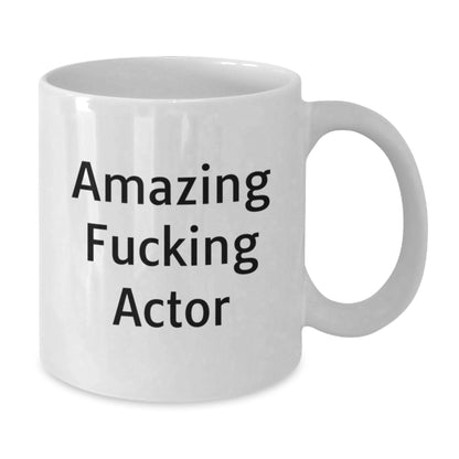 Funny Actor Gifts for Friends, Unique White Coffee Mugs, Christmas Unique Gifts from Friends, Amazing F--king Actor Quote - Actor White Coffee Mug - Additional