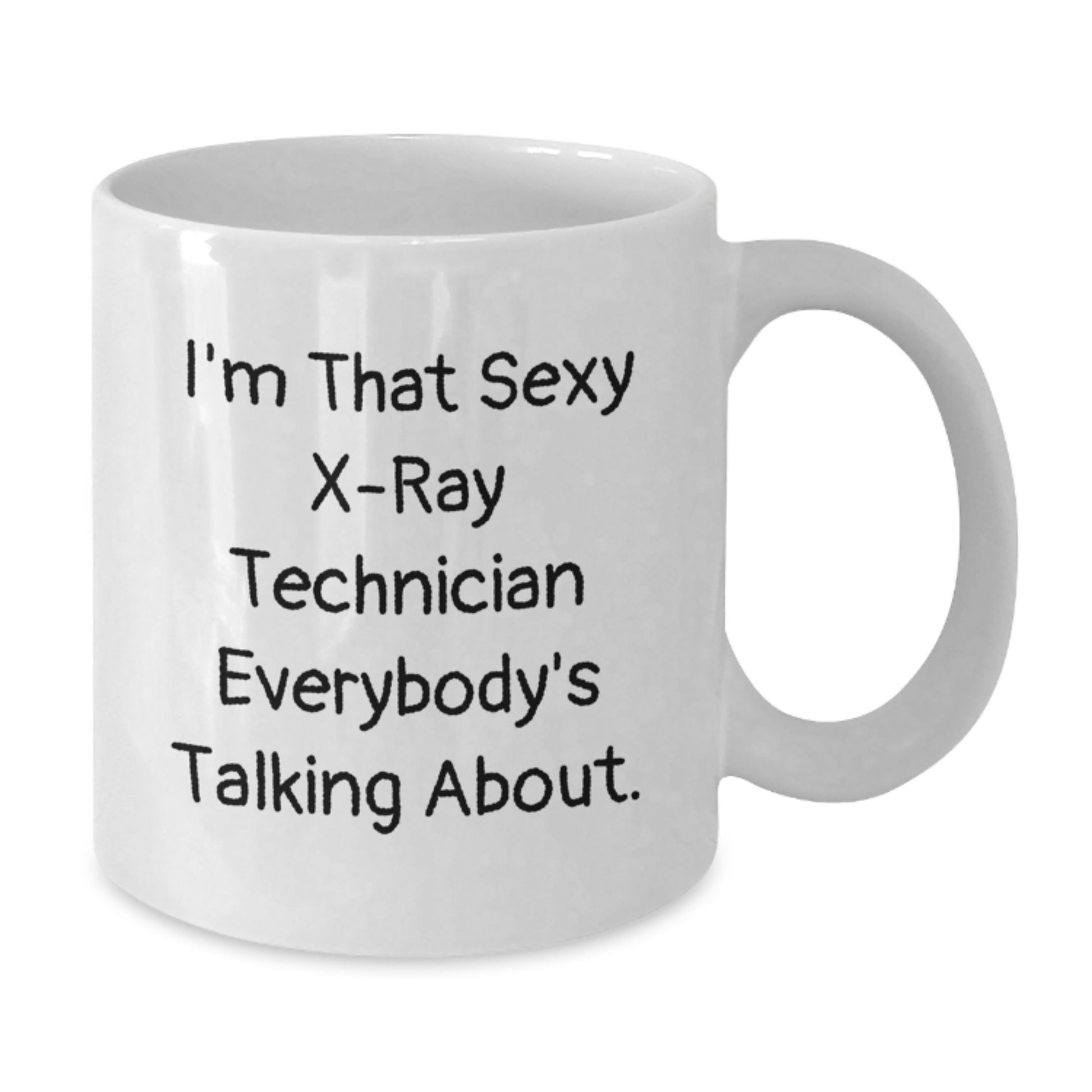 Funny X-Ray Technician Gifts for Christmas - White Coffee Mug - I'm That Sexy X-ray Technician Everybody's Talking About. from Friends - Additional