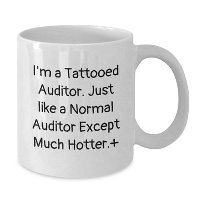 Auditor Gifts Funny White Coffee Mugs for Men from Friends and Family, Funny Quote I'm A Tattooed Auditor Just Like A Normal Auditor Except Much Hotter Gifts for Men - Additional