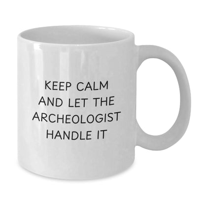 Funny Archeologist White Coffee Mug Gifts from Friends for Birthday, Keep Calm And Let The Archeologist Handle It - Additional