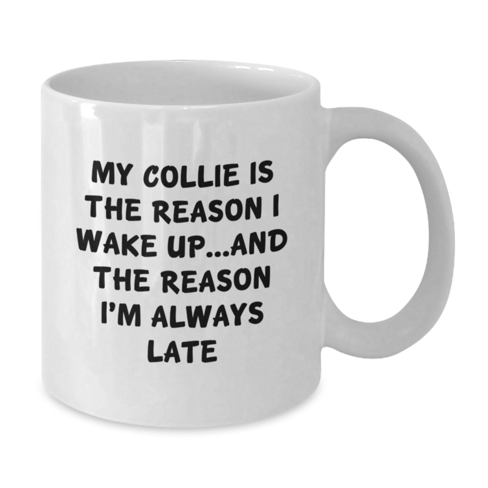 Funny Collie Dog Mom Gifts from Friends for Collie Dog Lovers on Birthday - My Collie Is The Reason I Wake Up...and The Reason I'm Always Late Quote White Coffee Mug - Additional