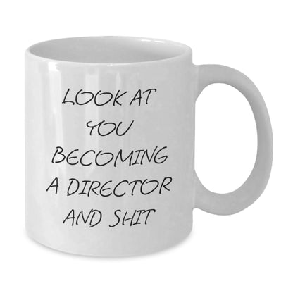 Funny Director White Coffee Mug Gifts from Friends for Him, Christmas Unique Ideas, Look At You Becoming A Director And Shit - Additional