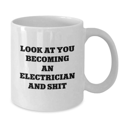 Funny Electrician Gifts from Friends, Inspirational Coffee Mug for Men, White Mug for Electrical Engineers, Look At You Becoming An Electrician And Shit Christmas Unique Gifts - Additional