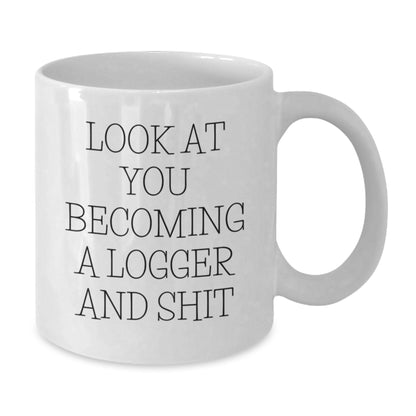 Logger Gifts for Birthday, White Coffee Mug with Funny Quote 'Look At You Becoming A Logger And Shit', Gifts from Friends, Family, Coworkers to Logger, Men, Women - Additional