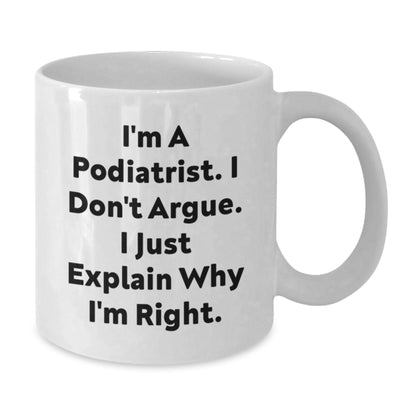 Funny Gift for Podiatrist Friends Who Always Explain Why They're Right, White Coffee Mug for Podiatrist Men Women Coworkers Friends Family, Christmas Unique Gifts from Friends to Podiatrist - Additional