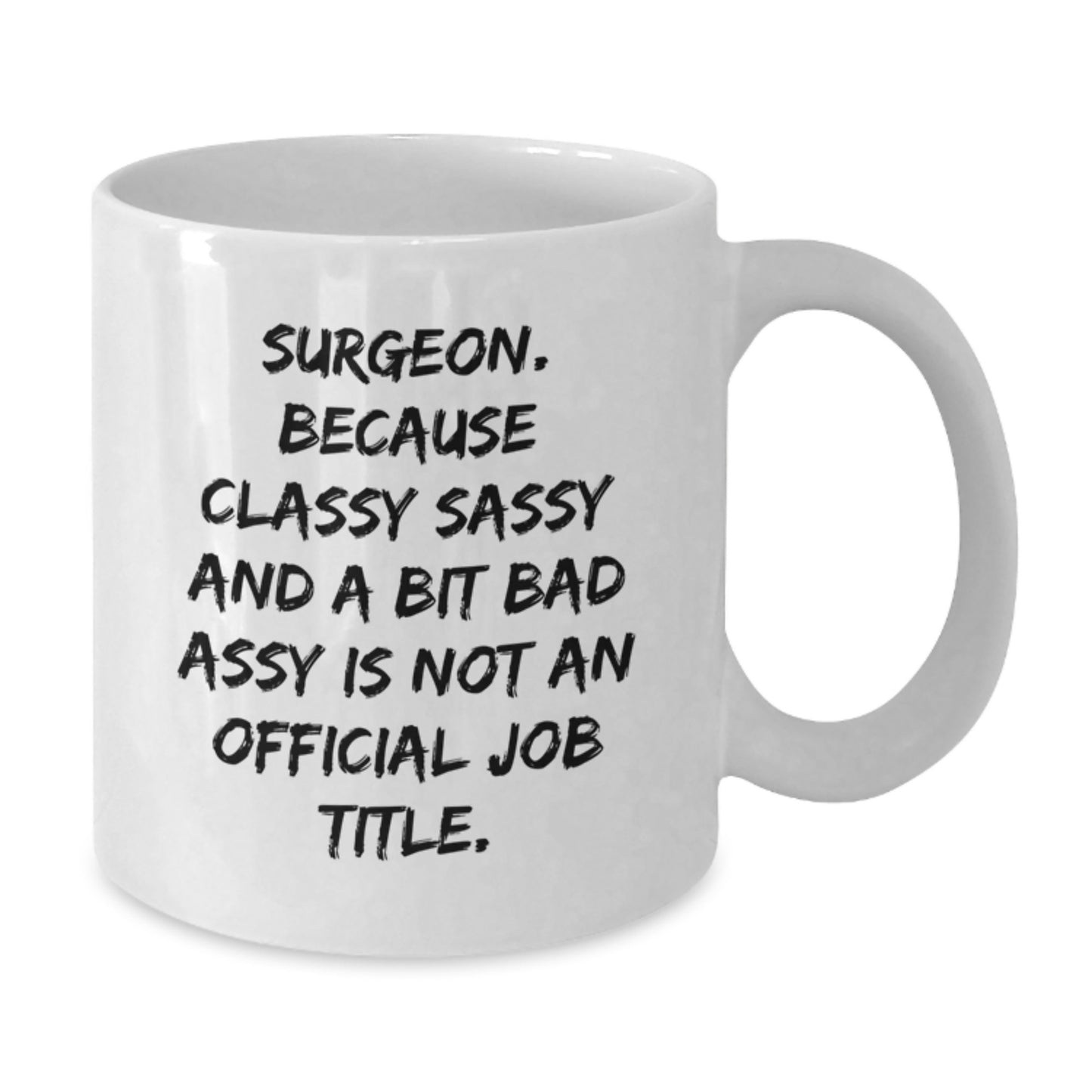 Funny Surgeon Mug, Gifts for Surgeons at Christmas, White Coffee Mug with Sassy Quote - Additional