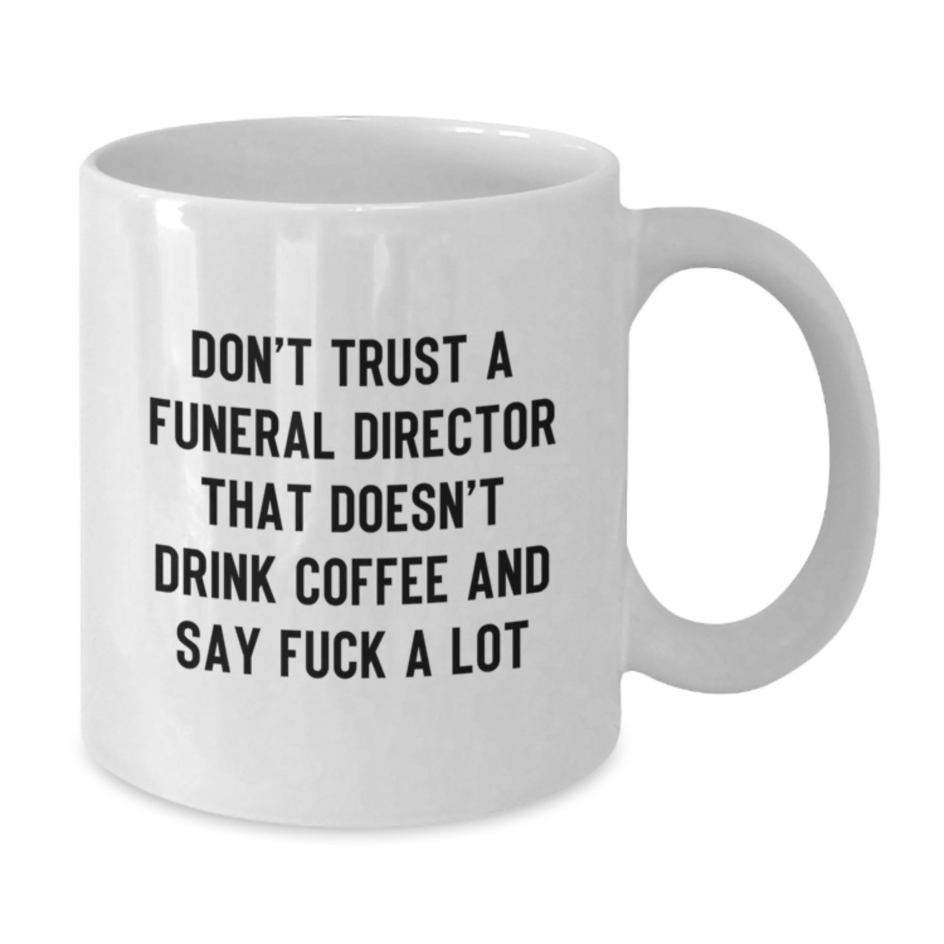 Funny Gifts from Men to Funeral Directors - Unique White Coffee Mugs with 'Don't Trust A Funeral Director That Doesn't Drink Coffee And Say F--k A Lot' Quote - Additional