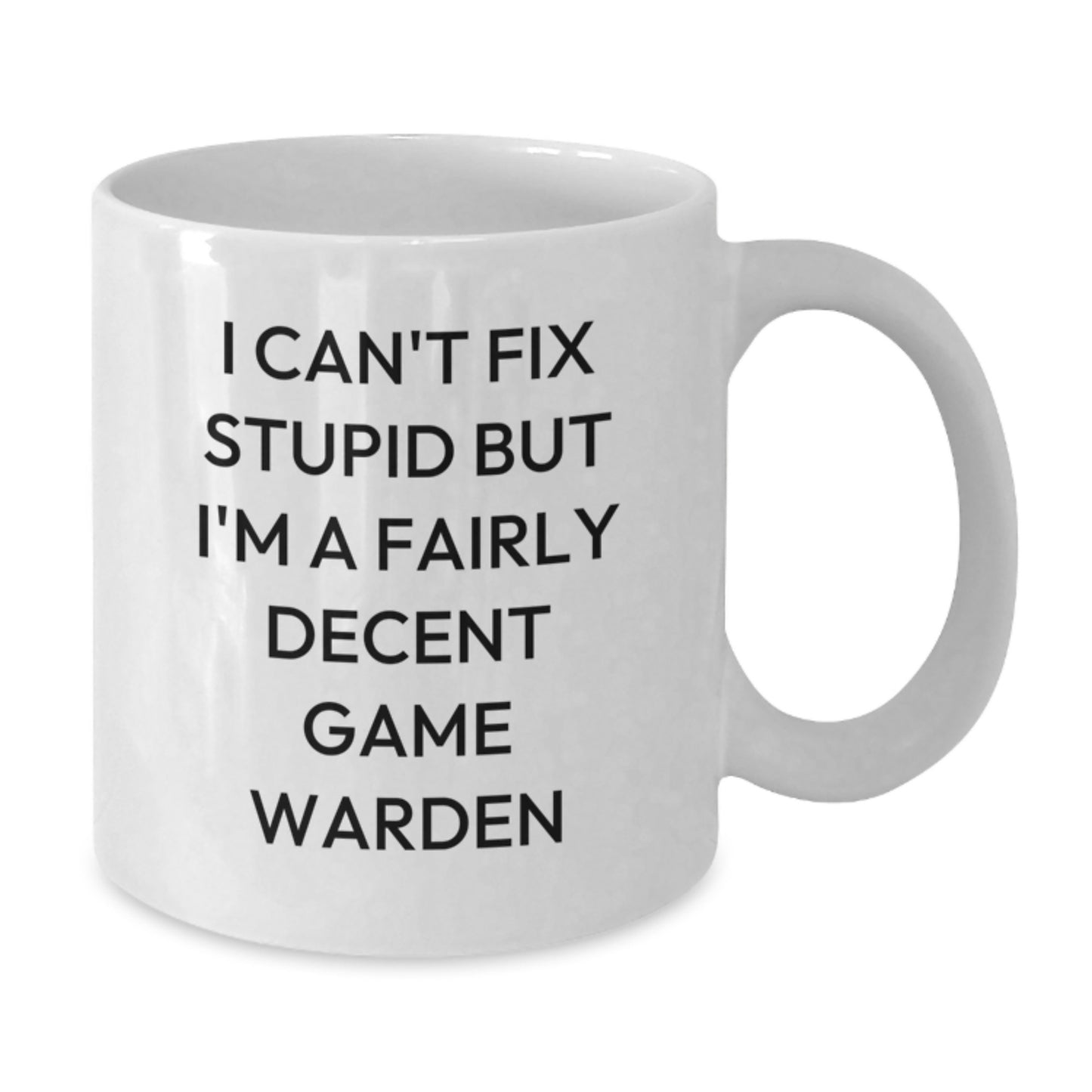 Funny Game Warden Gift, 'I Can't Fix Stupid But I'm A Fairly Decent Game Warden', Christmas Unique Gifts for Game Wardens, White Ceramic Coffee Mug, Gifts from Friends and Family to Game Wardens - Additional