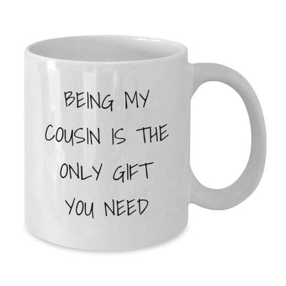 Cousin Gifts from Family, Being My Cousin Is The Only Gift You Need White Coffee Mug, Christmas Unique Gifts - Additional