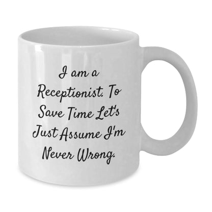 Funny Receptionist Gifts, White Coffee Mug for Graduation, I'm Never Wrong - Gifts from Coworkers - Additional
