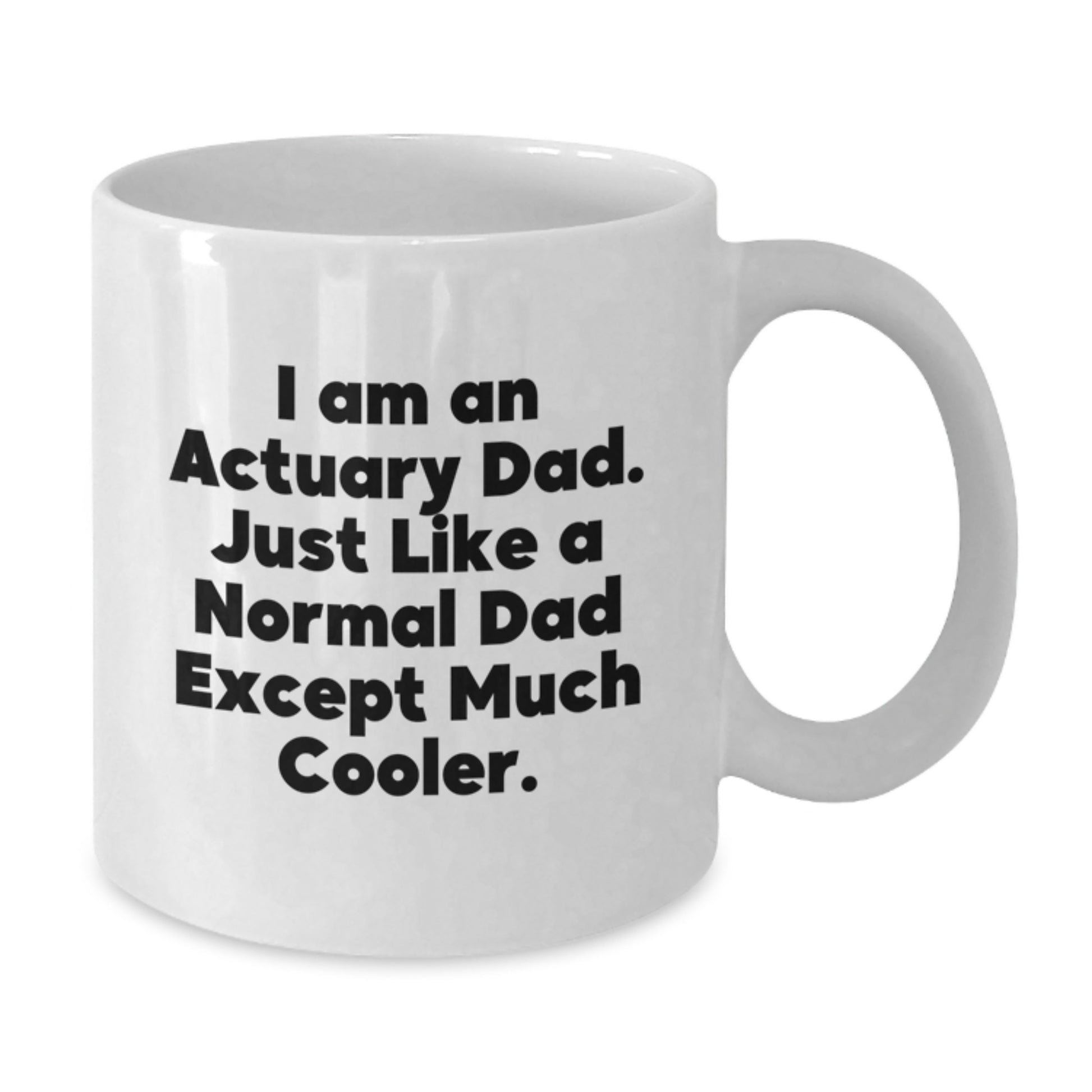 Funny Actuary Gifts, Unique White Coffee Mugs for Actuary Dad, Christmas Unique Gifts from Family, 11oz or 15oz Ceramic Mug - Additional