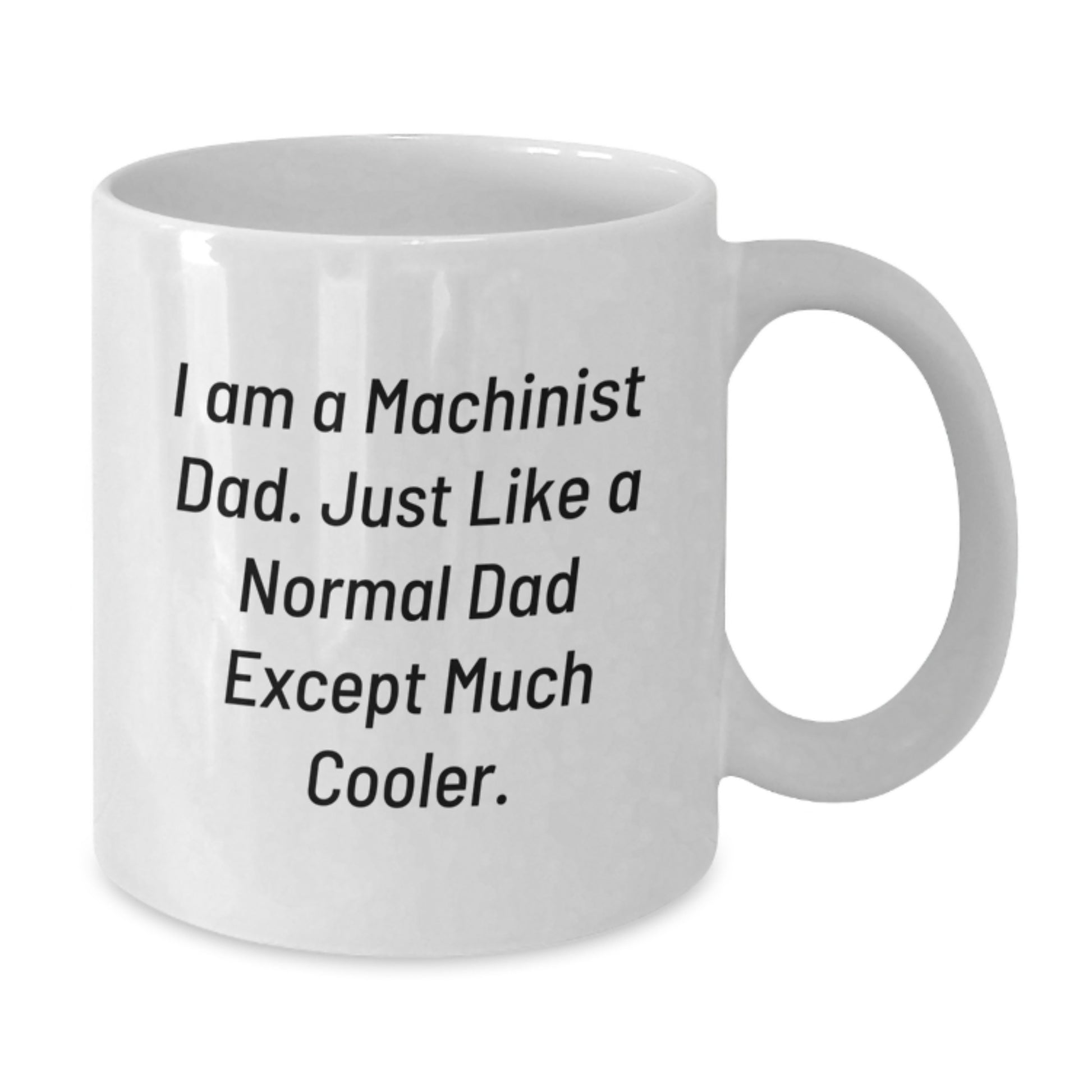 Funny Gifts from Dad, 'I Am A Machinist Dad...', White Coffee Mugs for Machinist Men Gift Ideas, Unique Christmas Unique Gifts for Men - Additional